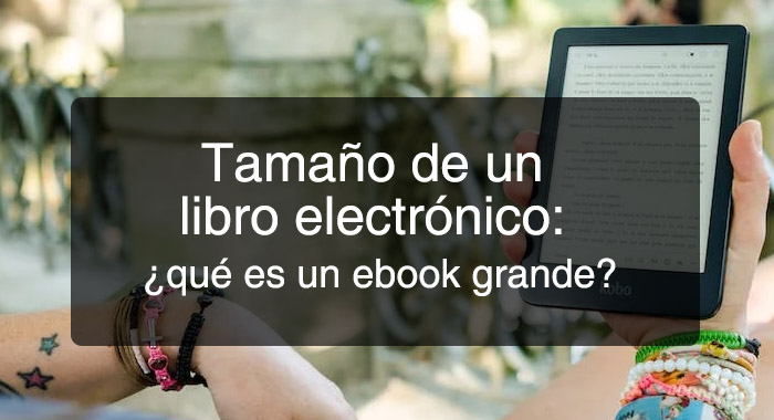 Tamaño de un libro electrónico: ¿qué es un ebook tamaño grande?