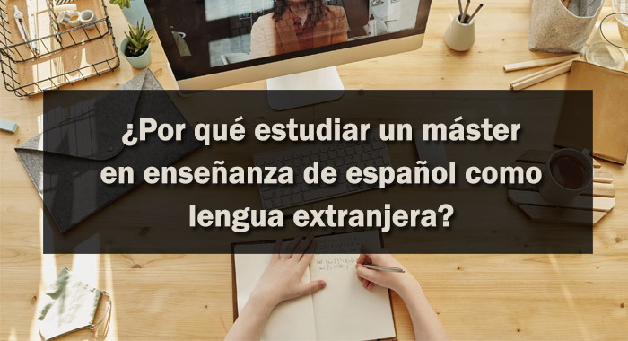 Ahorro Portavoz amistad 🥇 ¿Por qué estudiar un máster en enseñanza de español como lengua  extranjera? - Letras de encuentro