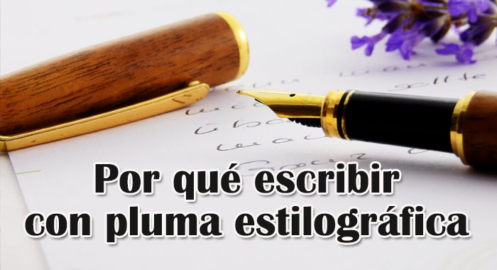 Por qué escribir con pluma estilográfica