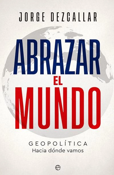 Abrazar el mundo: novela de Jorge Descallar
