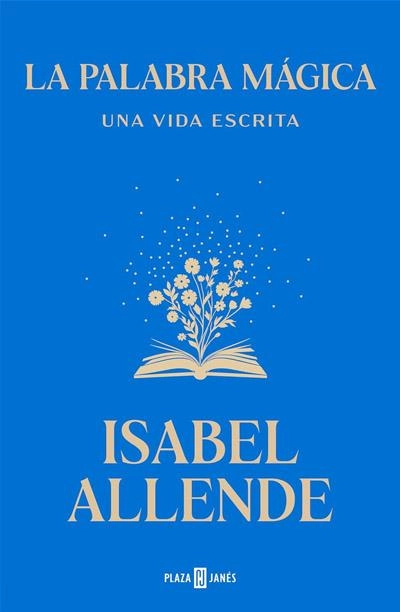 La palabra mágica: Una vida escrita: novela de Isabel Allende