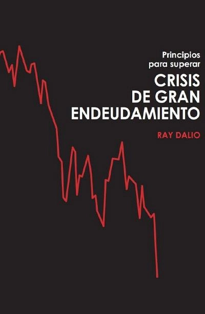 Principios para superar crisis de gran endeudamiento: novela de Ray Dalio