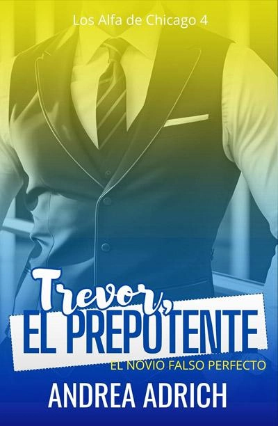 Trevor, el Prepotente : El novio falso perfecto: nuevo libro Andrea Adrich