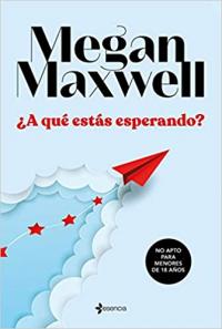 Portada A qué estas esperando de Megan Maxwell