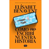 Cómo (no) escribí nuestra historia ultimo libro de Elisabeet Benavent