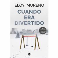 Portada Cuando era divertido, ultimo libro de Eloy Moreno
