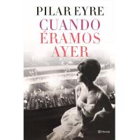 Cuando éramos ayer de Pilar Eyre