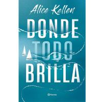 Donde todo brilla de Alice Kellen