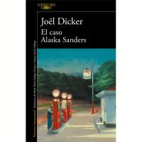 Ultimo libro Joel Dicker: El caso Alaska Sanders