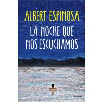 La noche que nos escuchamos, ultimo libro de Albert Espinosa
