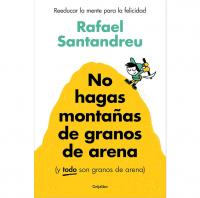 No hagas montañas de granos de arena Rafael Santandreu 2024