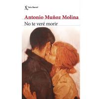 No te veré morir ultimo libro de Antonio Muñoz Molina