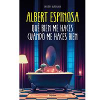 Novedad 2023: Libro Albert Espinosa Qué bien me haces cuando me haces bien