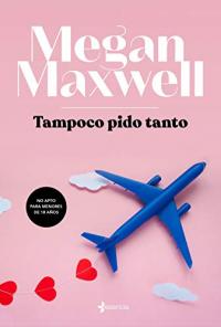 Portada Tampoco pido tanto de Megan Maxwell