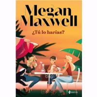 Tú lo harias, ultimo libro de Megan Maxwell